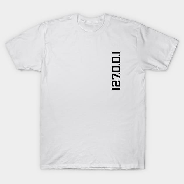 Home is where the localhost is 127.0.0.1 T-Shirt by sparrowski